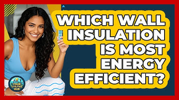 Which Wall Insulation Is Most Energy Efficient? - Your Utilities Hub