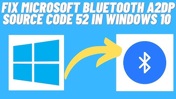 Fix Microsoft Bluetooth A2dp Source code 52 in Windows 10