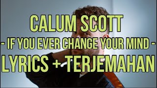 Calum Scott - If You Ever Change Your Mind (Lyrics - Terjemahan Bahasa Indonesia)