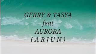 GERRY MAHESA & TASYA ROSMALA ft AURORA _ ARJUN Lirik