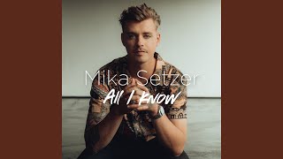 All I Know - Mika Setzer