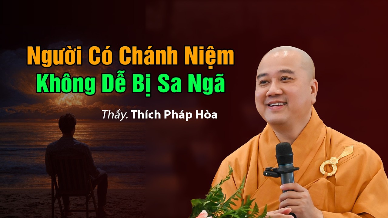 Người Có Chánh Niệm Không Dễ Bị Sa Ngã - Thầy Thích Pháp Hòa