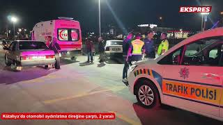 Kütahya’da Otomobil Aydınlatma Direğine Çarptı, 2 Yaralı