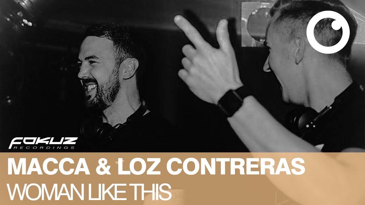 Macca & Loz Contreras - Woman Like This [Fokuz Recordings]