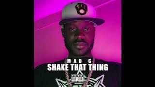 MAD G ~ SHAKE THAT THING