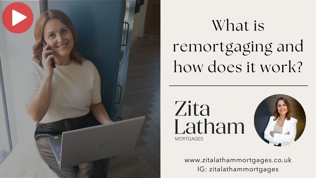 What is remortgaging and how does it work? Zita Latham, Mortgage Broker