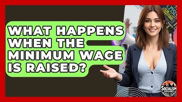 What Happens When The Minimum Wage Is Raised? - Socialism Explained