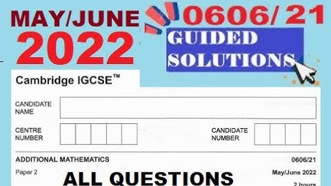CAIE IGCSE / GCSE O LEVEL May Jun 2022 ADDITIONAL MATH | 0606/21/M/J/22 | 4037/21/ M/J/22 ALL Qs