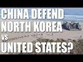 Will China Defend North Korea VS United States? - YouTube