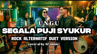 Ungu  Segala Puji Syukur  Religi Ramadhan  Rock Alternatif duet Version Cover By Af  