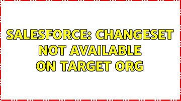 Salesforce: Changeset not available on target org