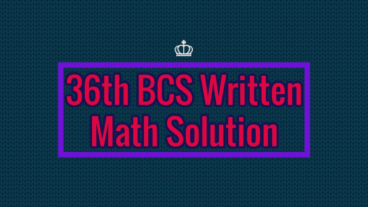 36th BCS written math solution 6.a - YouTube