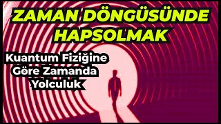 🌀⏳ Zamanda Yolculuk | 🔮⚛️ Kuantum Fiziği ve Kapalı Zamansı Eğriler 🕰️✨