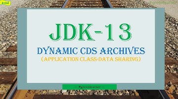 What is Application Class Data Sharing || Dynamic CDS Archives || App CDS enhancement in JDK13