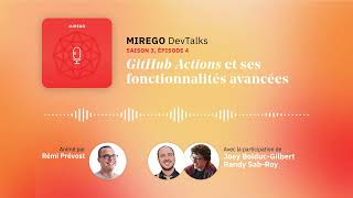 Podcast Mirego DevTalks | Saison 3, Épisode 4 | GitHub Actions et ses fonctionnalités avancées