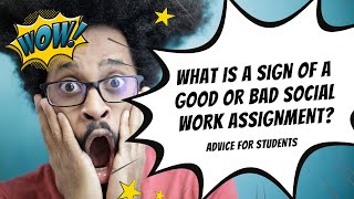 Social work students - What is a sign of a good or bad assignment