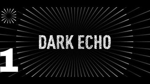 Dark Echo - Gameplay Walkthrought Part 1 [Android , iOS]