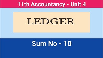 11th Accountancy || Unit - 4 || Ledger || Sum No : 10 #CMWay