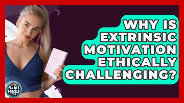 Why Is Extrinsic Motivation Ethically Challenging? - Habit Hacks Hub