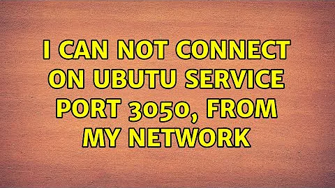 Ubuntu: I can not connect on ubutu service port 3050, from my network