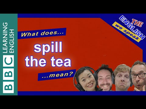 What does &rsquo;spill the tea&rsquo; mean? The English We Speak