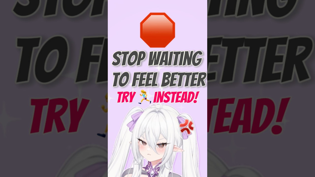 Stop Waiting to Feel Better, Try This Instead!