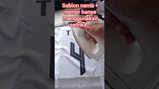 sablon nama   nomor kaos jersey hanya dengan setrika,, #viral #tutorial #sablon
