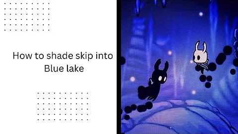 How To Shade Skip Into Blue Lake (Hollow Knight)