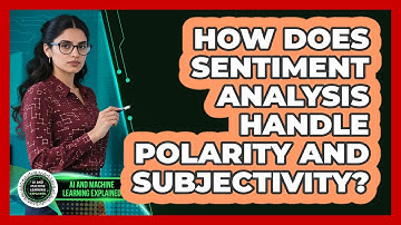 How Does Sentiment Analysis Handle Polarity And Subjectivity? - AI and Machine Learning Explained
