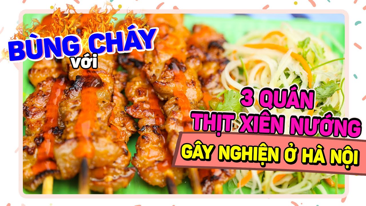 Bùng Cháy Với 3 Quán Thịt Xiên Nướng Khiến Bạn Mê Mẩn Ở Hà Nội | Food Collection