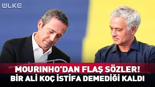 Mourinho'dan Flaş Sözler! Bir Ali Koç İstifa Demediği Kaldı #haber