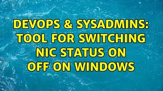 Famous DevOps & SysAdmins: tool for switching NIC status on off on windows (2 Solutions!!) Profile