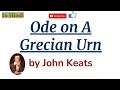 Ode on a Grecian Urn by John Keats - Summary and Line by Line Explanation in Hindi
