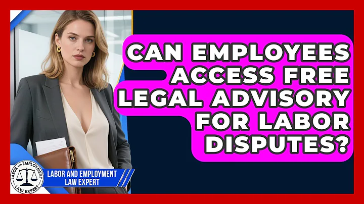 Can Employees Access Free Legal Advisory for Labor Disputes? | Labor and Employment Law Expert News