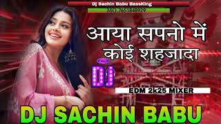 Aaya Sapno Me Koi Sahjada  Dj Edm Hard Bass Remix Song Dj Sachin Babu Bassking