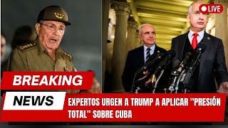 Ultima Hora Expertos Urgen A Trump A Aplicar Presión Total Sobre Cuba
