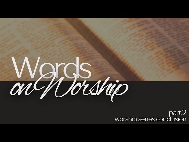 Words on Worship - Part 2