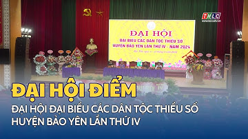 Đại hội đại biểu các dân tộc thiểu số huyện Bảo Yên lần thứ IV thành công tốt đẹp | THLC