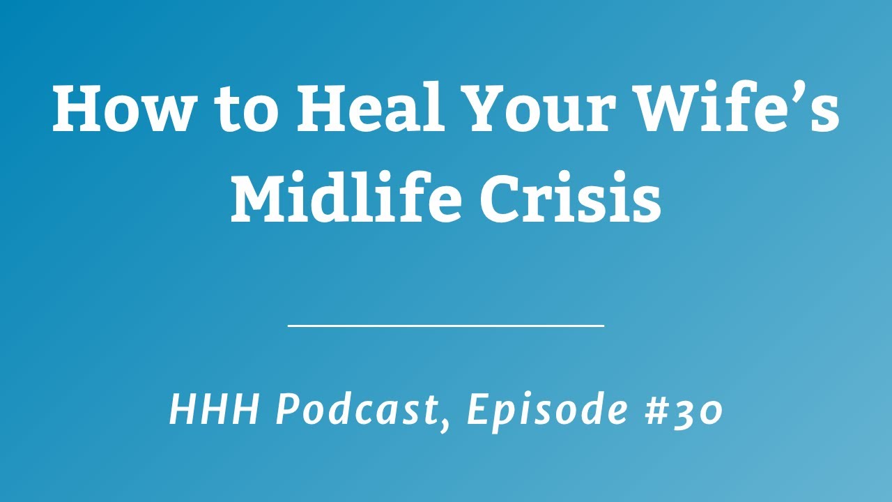 How to Heal Your Wife's Midlife Crisis - YouTube