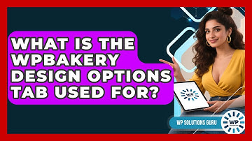 What Is The WPBakery Design Options Tab Used For? - WP Solutions Guru