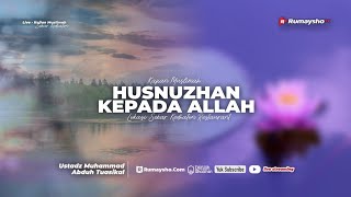 Husnuzhan Kepada Allah - Ustadz Dr. Muhammad Abduh Tuasikal, M.Sc.