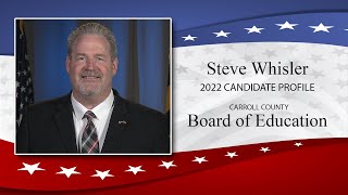 Steve Whisler -- 2022 Carroll County Board of Education Candidate Profile