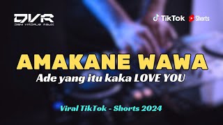 DJ AMAKANE WAWAWA REMIX ADE YANG ITU KAKA LOVE YOU VIRAL TIKTOK - DV Remix