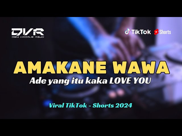 DJ AMAKANE WAWAWA REMIX ADE YANG ITU KAKA LOVE YOU VIRAL TIKTOK - DV Remix class=