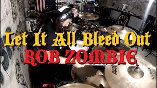 Rob Zombie - Let It All Bleed Out - Drum Cover