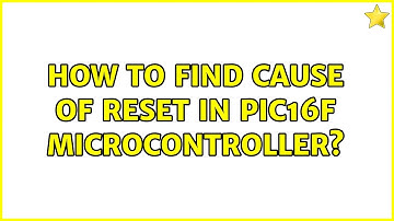 How to find cause of reset in PIC16F microcontroller?