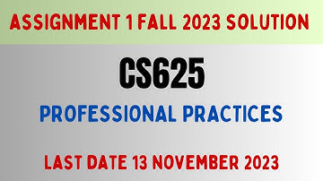 CS625 Professional Practices Assignment 1 Solution Fall 2023