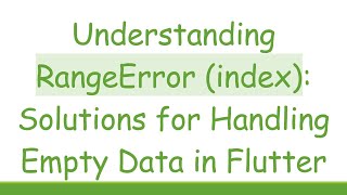 Understanding RangeError (index): Solutions for Handling Empty Data in Flutter