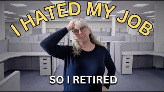 I Retired at 58 Because I Grew to Hate my Job
