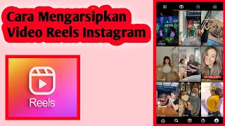Cara Terbaru Mengarsipkan Video Reels Instagram